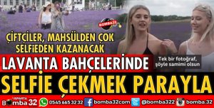 LAVANTA BAHÇELERİNDE SELFİE ÇEKMEK PARAYLA