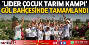 'Lider Çocuk Tarım Kampı' gül bahçesinde tamamlandı