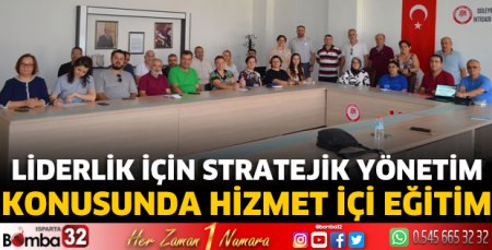 Liderlik İçin Stratejik Yönetim konusunda hizmet içi eğitim 