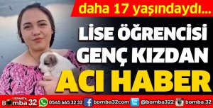 LİSE ÖĞRENCİSİ GENÇ KIZ HAYATINI KAYBETTİ