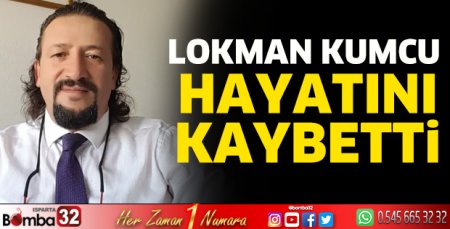 Lokman Kumcu hayatını kaybetti