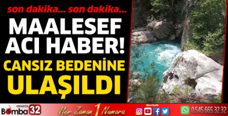 Maalesef acı haber! Cansız bedenine ulaşıldı