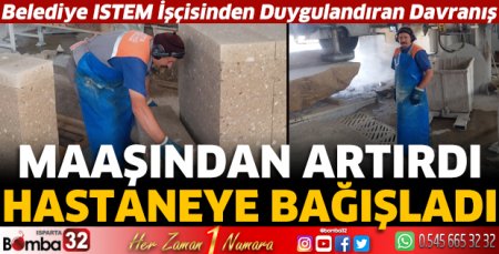 Maaşından artırdı hastaneye bağışladı