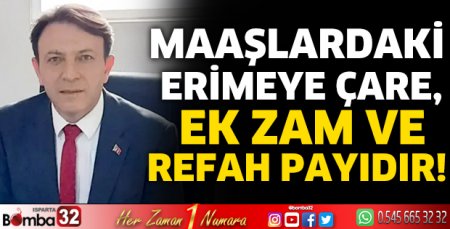 Maaşlardaki erimeye çare, ek zam ve refah payıdır!