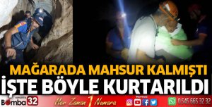 Mağarada mahsur kaldığı yerden kurtarıldı