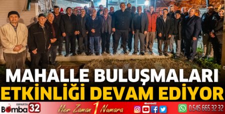 Mahalle buluşmaları etkinliği devam ediyor