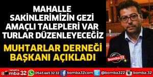 MAHALLE SAKİNLERİMİZİN GEZİ AMAÇLI TALEPLERİ VAR TURLAR DÜZENLEYECEĞİZ