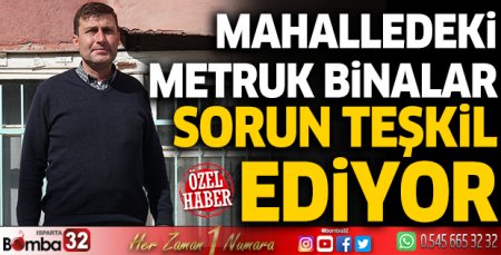 Mahalledeki metruk binalar sorun teşkil ediyor