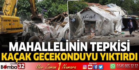 Mahallelinin tepkisi, kaçak gecekonduyu yıktırdı