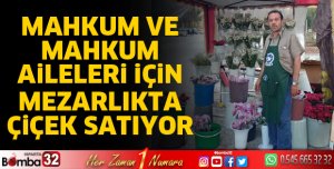 Mahkum ve mahkum aileleri için çiçek satıyor