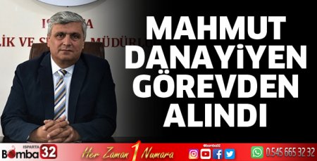 Mahmut Danayiyen görevden alındı