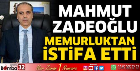 Mahmut Zadeoğlu memurluktan istifa etti