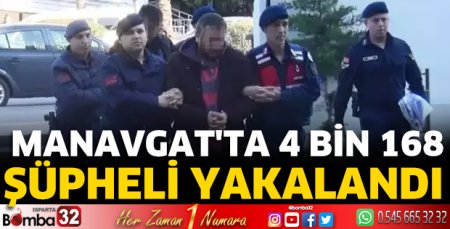 Manavgat'ta 4 bin 168 şüpheli yakalandı
