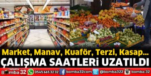Market ve Manav gibi işletmelerin çalışma saatleri uzatıldı