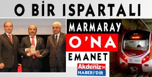 MARMARAY BİR ISPARTALI'YA EMANET