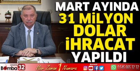 Mart ayında 31 milyon dolar ihracat yapıldı