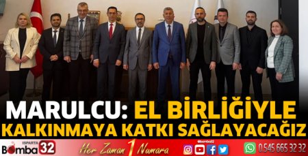 Marulcu: El birliğiyle kalkınmaya katkı sağlayacağız