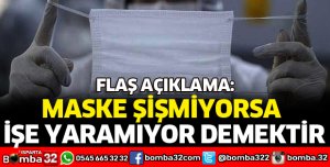 MASKE ŞİŞMİYORSA İŞE YARAMIYOR DEMEKTİR