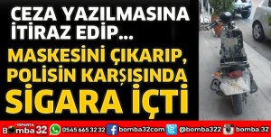 MASKESİNİN İNDİRİP SİGARA İÇİNCE CEZAYI YEDİ