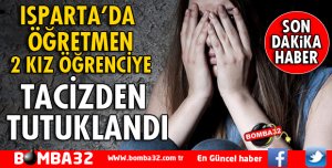 MATEMATİK ÖĞRETMENİ, KIZ ÖĞRENCİLERİ TACİZDEN TUTUKLANDI