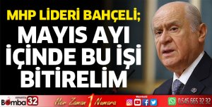 Mayıs ayı içinde bu işi bitirelim