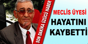 MECLİS ÜYESİ KALP KRIZİ SONUCU VEFAT ETTİ