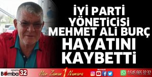 Mehmet Ali Burç hayatını kaybetti