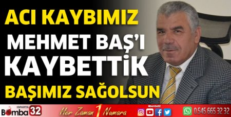 Mehmet Baş'ı kaybettik