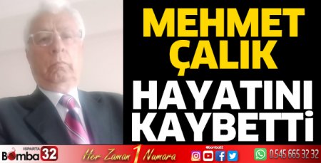 Mehmet Çalık hayatını kaybetti
