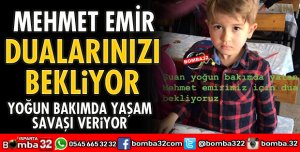 MEHMET EMİR DUA BEKLİYOR