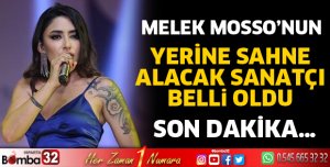 Melek Mosso'nun yerine sahne alacak sanatçı belli oldu