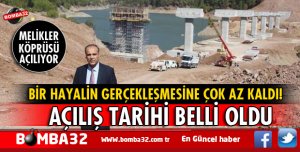 MELİKLER KÖPRÜSÜ AÇILIŞ TARİHİ BELLİ OLDU İŞTE O TARİH