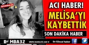 MELİSA'YI KAYBETTİK!