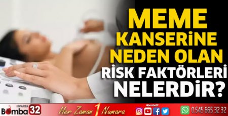 Meme kanserine neden olan risk faktörleri nelerdir?