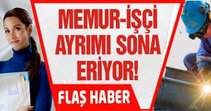 Memur-İşçi ayrımı sona mı eriyor?