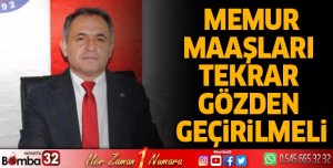 MEMUR MAAŞLARI TEKRAR GÖZDEN GEÇİRİLMELİ 