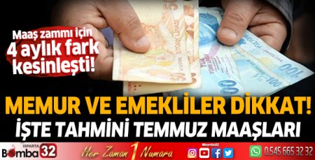 Memur ve emekliler bu haber dikkat! İşte tahmini Temmuz maaşları