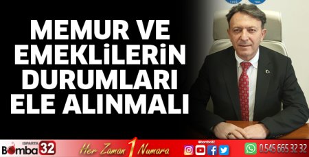 Memur ve emeklilerin durumları ele alınmalı