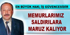 MEMURLARIMIZ SALDIRILARA MARUZ KALIYOR