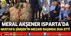 Meral Akşener Isparta'da: Mustafa Şimşek'in mezarı başında dua etti