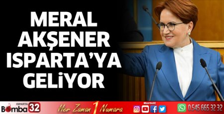 Meral Akşener Isparta'ya geliyor