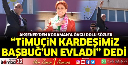Meral Akşener’den Kodaman’a övgü dolu sözler