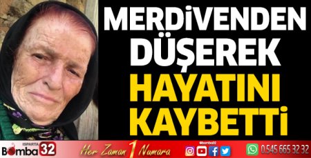 Merdivenden düşerek hayatını kaybetti