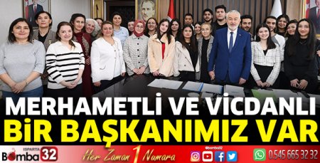 Merhametli ve vicdanlı bir başkanımız var