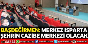 Merkez Isparta şehrin cazibe merkezi olacak
