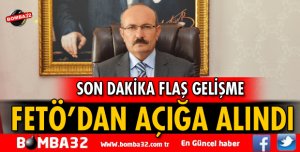 MERKEZE ALINAN VALİ FETÖ'DAN AÇIĞA ALINDI