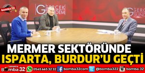MERMER SEKTÖRÜNDE ISPARTA, BURDUR'U GEÇTİ