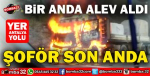 MERMER YÜKLÜ TIR ALEV TOPUNA DÖNDÜ