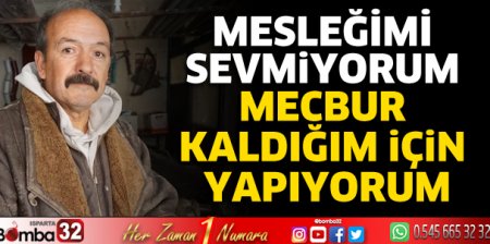 Mesleğimi sevmiyorum mecbur kaldığım için yapıyorum