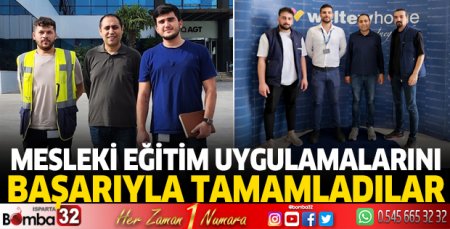 Mesleki eğitim uygulamalarını başarıyla tamamladılar